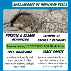 A promotional poster for a "Pothole & Hazard Reporting / Informe de Baches y Peligros" free workshop hosted by Green Mobility Ambassadors / Embajadores de Movilidad Verde and Bike East Bay. The center of the poster features an image of a large, deep pothole in an asphalt road, partially filled with water, next to cracked pavement. The text details: What: Pothole & Hazard Reporting / Informe de Baches y Peligros (FREE WORKSHOP / CLASE GRATIS) When: Tuesday January 13, 2026 6:30–7:30 PM Where: via Zoom What you'll learn (English): Learn how to identify and report potholes & other maintenance issues, and get them fixed! What you'll learn (Spanish): Aprende cómo identificar y reportar baches y otros problemas de mantenimiento ¡y cómo arreglarlos! Registration: Register at / Inscripción en BikeEastBay.org/GMA