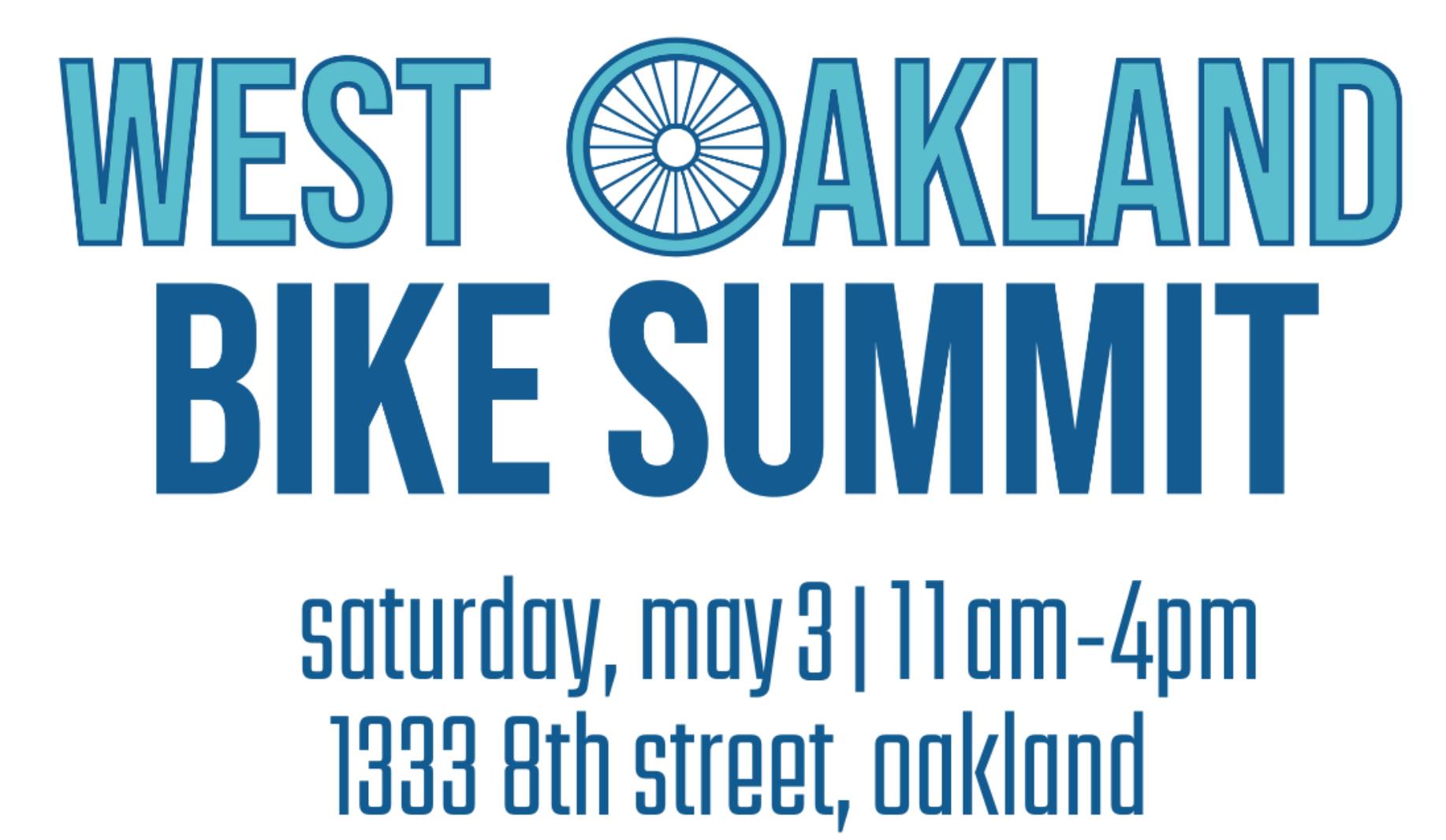 White background with text in blue that reads: WEST OAKLAND BIKE SUMMIT Saturday, may 3|11 am-4pm 1333 8th street, oakland