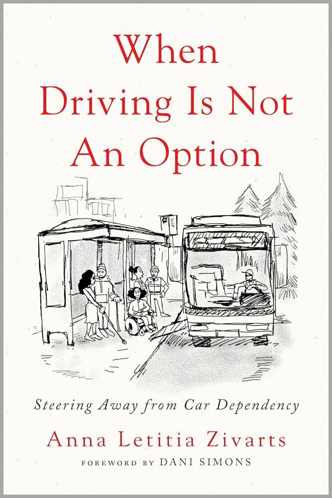 Book cover with a pencil illustration shows a busy bus station. Text says: When Driving Is Not An Option. Steering Away from Car Dependency Anna Letitia Zivarts FOREWORD BY DANI SIMONS